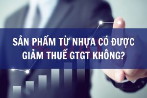 Sản phẩm từ nhựa có được giảm thuế GTGT không?