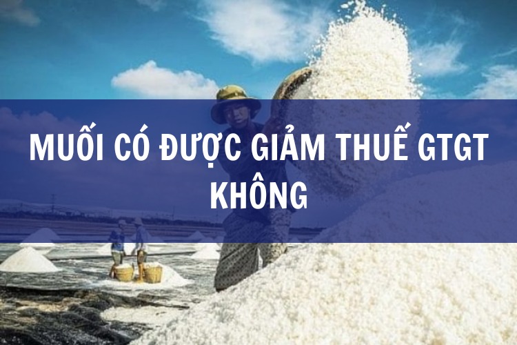 Muối có được giảm thuế GTGT không