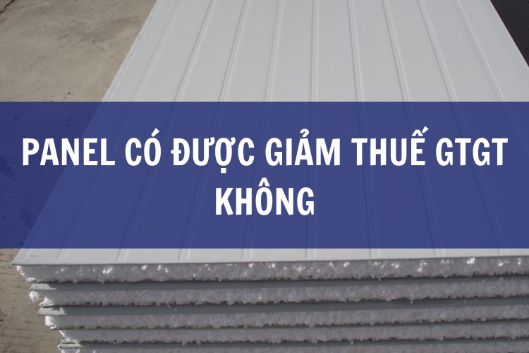 Panel có được giảm thuế GTGT không