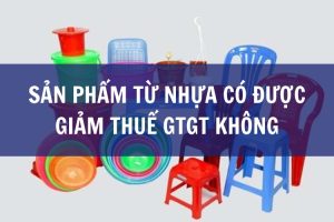 Sản phẩm từ nhựa có được giảm thuế GTGT không