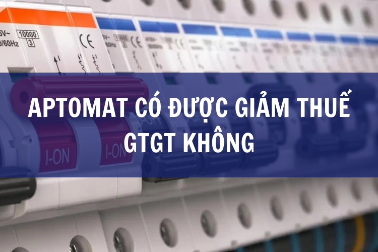aptomat có được giảm thuế gtgt không