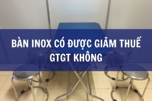 bàn inox có được giảm thuế gtgt không
