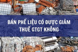 bán phế liệu có được giảm thuế gtgt không