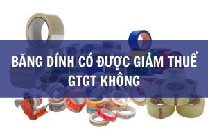 băng dính có được giảm thuế gtgt không