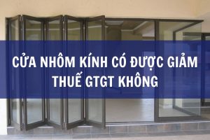 cửa nhôm kính có được giảm thuế gtgt không