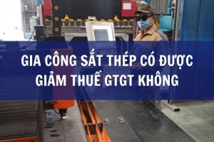 gia công sắt thép có được giảm thuế gtgt không