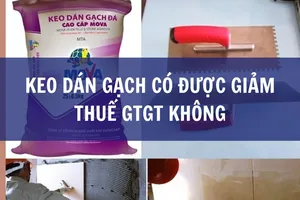 keo dán gạch có được giảm thuế gtgt không
