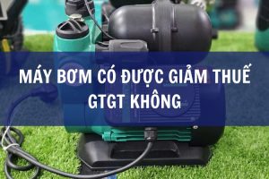 máy bơm có được giảm thuế gtgt không