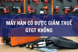 máy hàn có được giảm thuế gtgt không