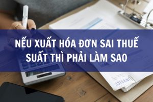 Nếu xuất hóa đơn sai thuế suất thì phải làm sao
