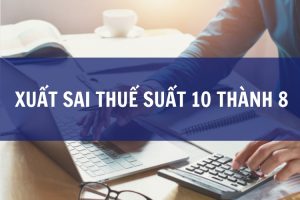 Xuất sai thuế suất 10 thành 8